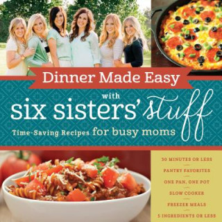 Buch Dinner Made Easy With Six Sisters' Stuff Six Sisters' Stuff