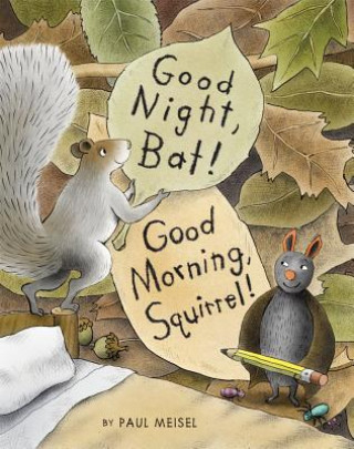 Kniha Good Night, Bat! Good Morning, Squirrel! Paul Meisel
