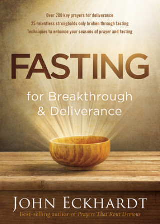 Kniha Fasting For Breakthrough And Deliverance John Eckhardt