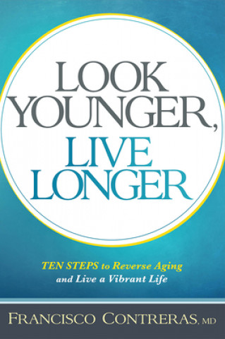 Könyv Look Younger, Live Longer Francisco Contreras