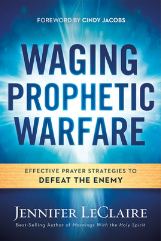 Kniha Waging Prophetic Warfare Jennifer Leclaire
