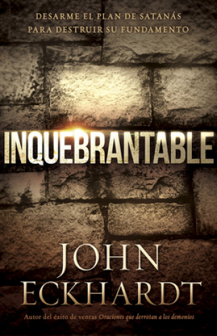 Kniha Inquebrantable John Eckhardt