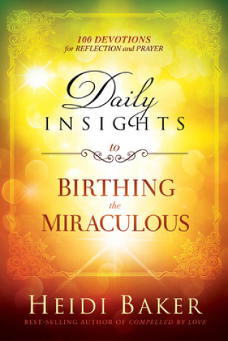 Könyv Daily Insights To Birthing The Miraculous Heidi Baker