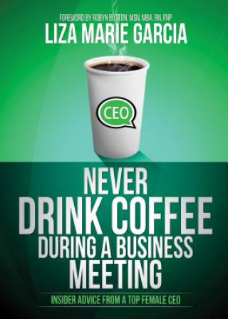 Libro Never Drink Coffee During a Business Meeting Liza Marie Garcia