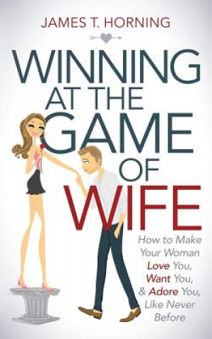 Carte Winning at the Game of Wife James T. Horning