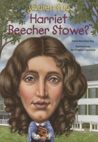 Carte żQuién fue Harriet Beecher Stowe?/ Who was Harriet Beecher Stowe? Dana Meachen Rau