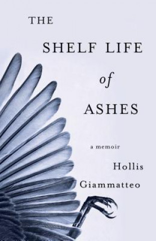 Könyv Shelf Life of Ashes Hollis Giammatteo