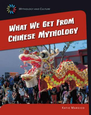 Kniha What We Get from Chinese Mythology Katie Marsico