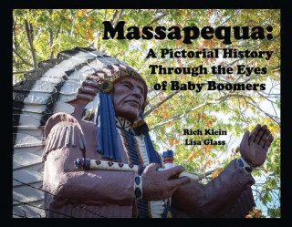Kniha Massapequa: A Pictorial History Through The Eyes of Baby Boomers Rich Klein
