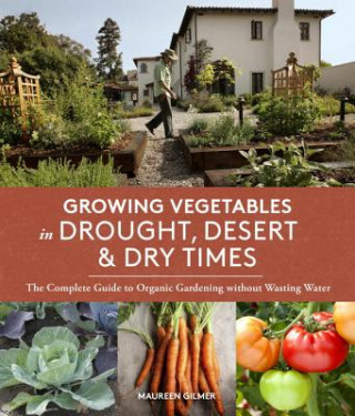 Книга Growing Vegetables in Drought, Desert & Dry Times Maureen Gilmer