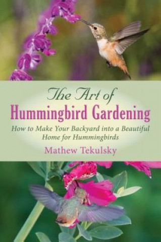 Kniha The Art of Hummingbird Gardening Mathew Tekulsky