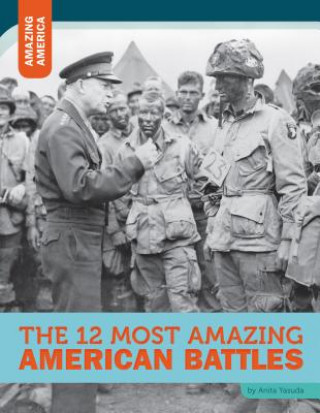 Книга The 12 Most Amazing American Battles Anita Yasuda