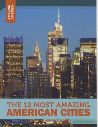 Kniha The 12 Most Amazing American Cities Rebecca Rowell