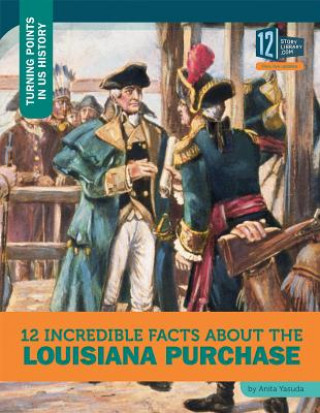 Książka 12 Incredible Facts About the Louisiana Purchase Anita Yasuda