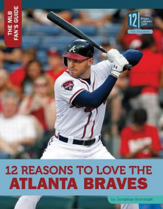 Kniha 12 Reasons to Love the Atlanta Braves Jonathan Kronstadt