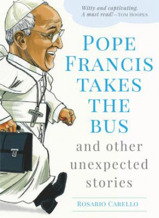 Book Pope Francis Takes the Bus and Other Unexpected Stories Rosario Carello