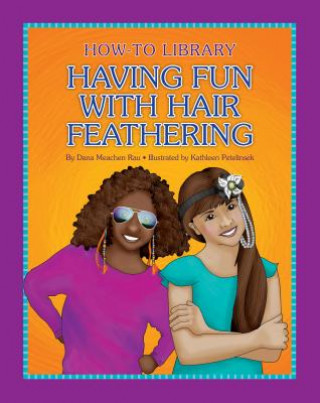 Könyv Having Fun With Hair Feathering Dana Meachen Rau