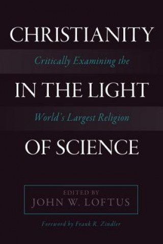 Książka Christianity in the Light of Science John W. Loftus