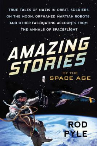 Kniha Amazing Stories of the Space Age Rod Pyle