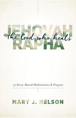 Kniha Jehovah-Rapha The God Who Heals Mary J. Nelson