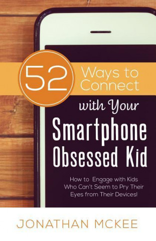 Carte 52 Ways to Connect With Your Smartphone Obsessed Kid Jonathan McKee