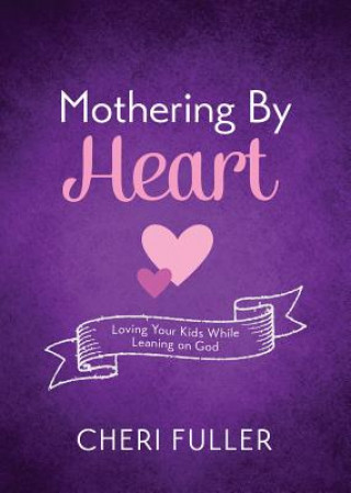 Könyv Mothering by Heart Cheri Fuller