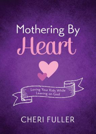 Knjiga Mothering by Heart Cheri Fuller