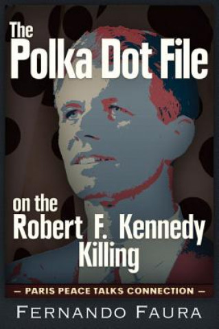 Knjiga Polka Dot File on the Robert F Kennedy Killing Fernando Faura