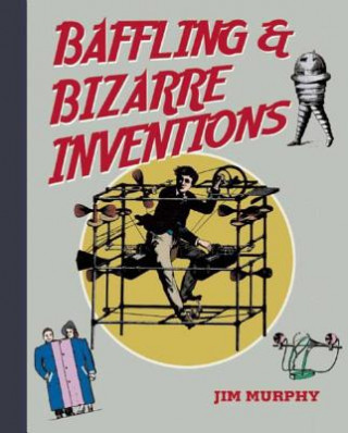 Book Baffling and Bizarre Inventions Jim Murphy