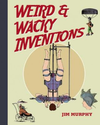 Kniha Weird and Wacky Inventions Jim Murphy