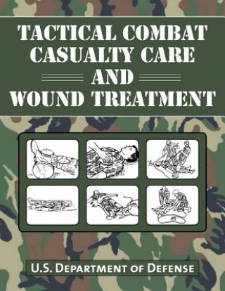 Kniha Tactical Combat Casualty Care and Wound Treatment U. S. Department of Defense