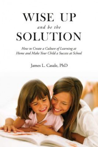 Книга Wise Up and Be the Solution James L. Casale