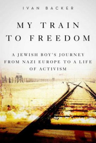 Kniha My Train to Freedom Ivan A. Backer