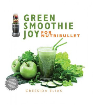 Книга Green Smoothie Joy for Nutribullet Cressida Elias