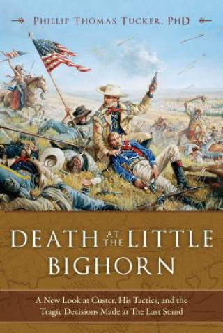 Kniha Death at the Little Bighorn Phillip Thomas Tucker