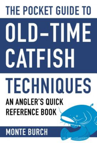 Kniha The Pocket Guide to Old-Time Catfish Techniques Monte Burch