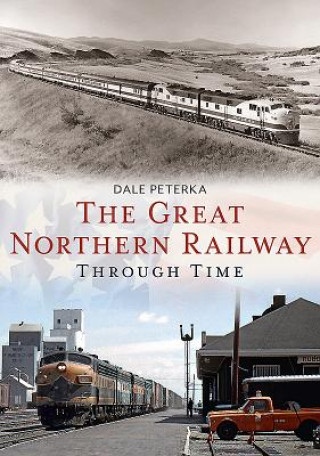 Carte The Great Northern Railway Through Time Dale Peterka