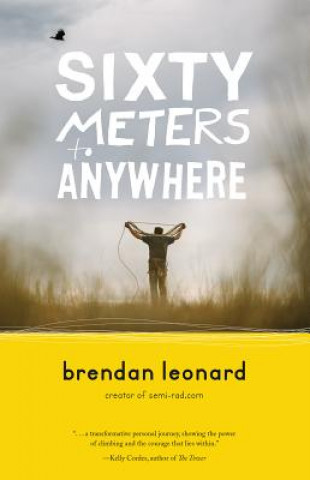 Kniha Sixty Meters to Anywhere Brendan Leonard