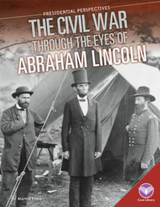 Könyv The Civil War Through the Eyes of Abraham Lincoln Martha Kneib