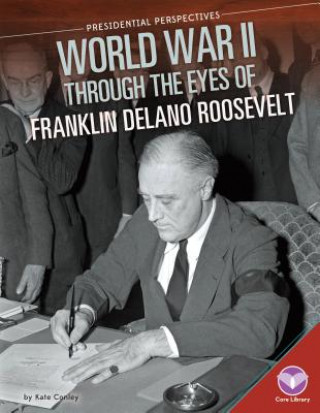 Carte World War II Through the Eyes of Franklin Delano Roosevelt Kate Conley