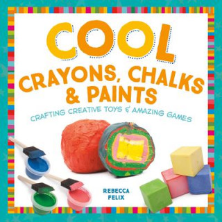 Book Cool Crayons, Chalks & Paints Rebecca Felix