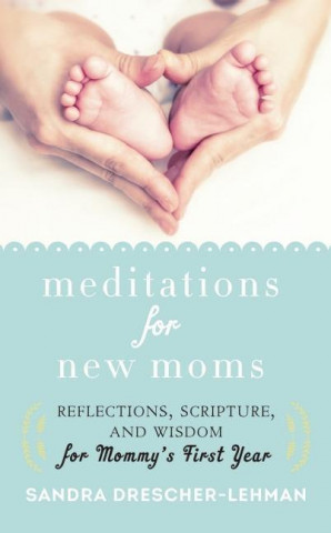 Knjiga Meditations for New Moms Sandra Drescher-Lehman