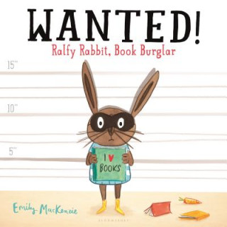 Kniha Wanted! Ralfy Rabbit, Book Burglar Emily Mackenzie