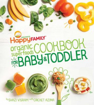 Knjiga Happy Family Organic Superfoods Cookbook for Baby and Toddler Shazi Visram