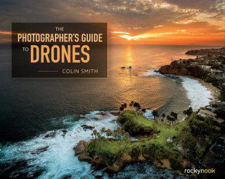 Könyv Photographer's Guide to Drones Colin Smith