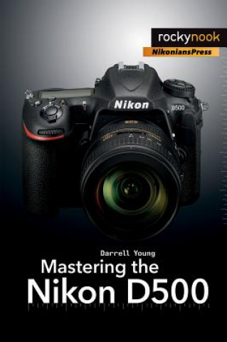 Книга Mastering the Nikon D500 Darrell Young