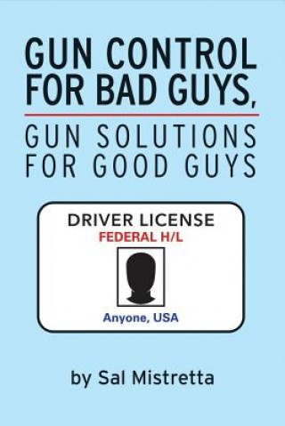 Книга Gun Control For Bad Guys, Gun Solutions For Good Guys Sal Mistretta