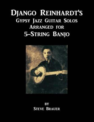 Carte Django Reinhardt's Gypsy Jazz Guitar Solos Arranged For 5-String Banjo Steve Brauer