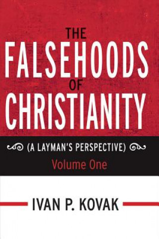 Kniha FALSEHOODS OF CHRISTIANITY Ivan P. Kovak