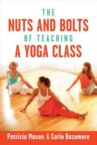 Kniha Nuts and Bolts of Teaching a Yoga Class Patricia Mason